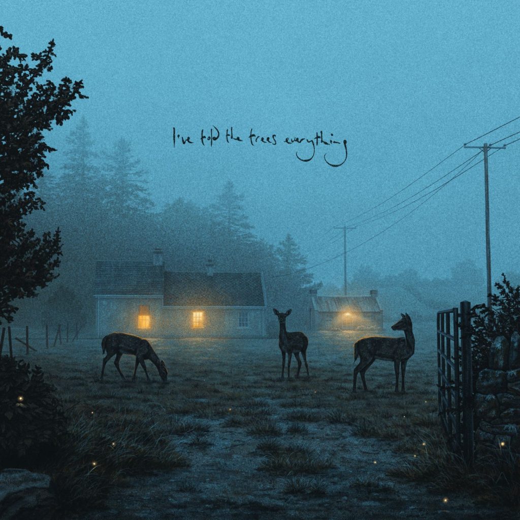 I’ve told the trees everything